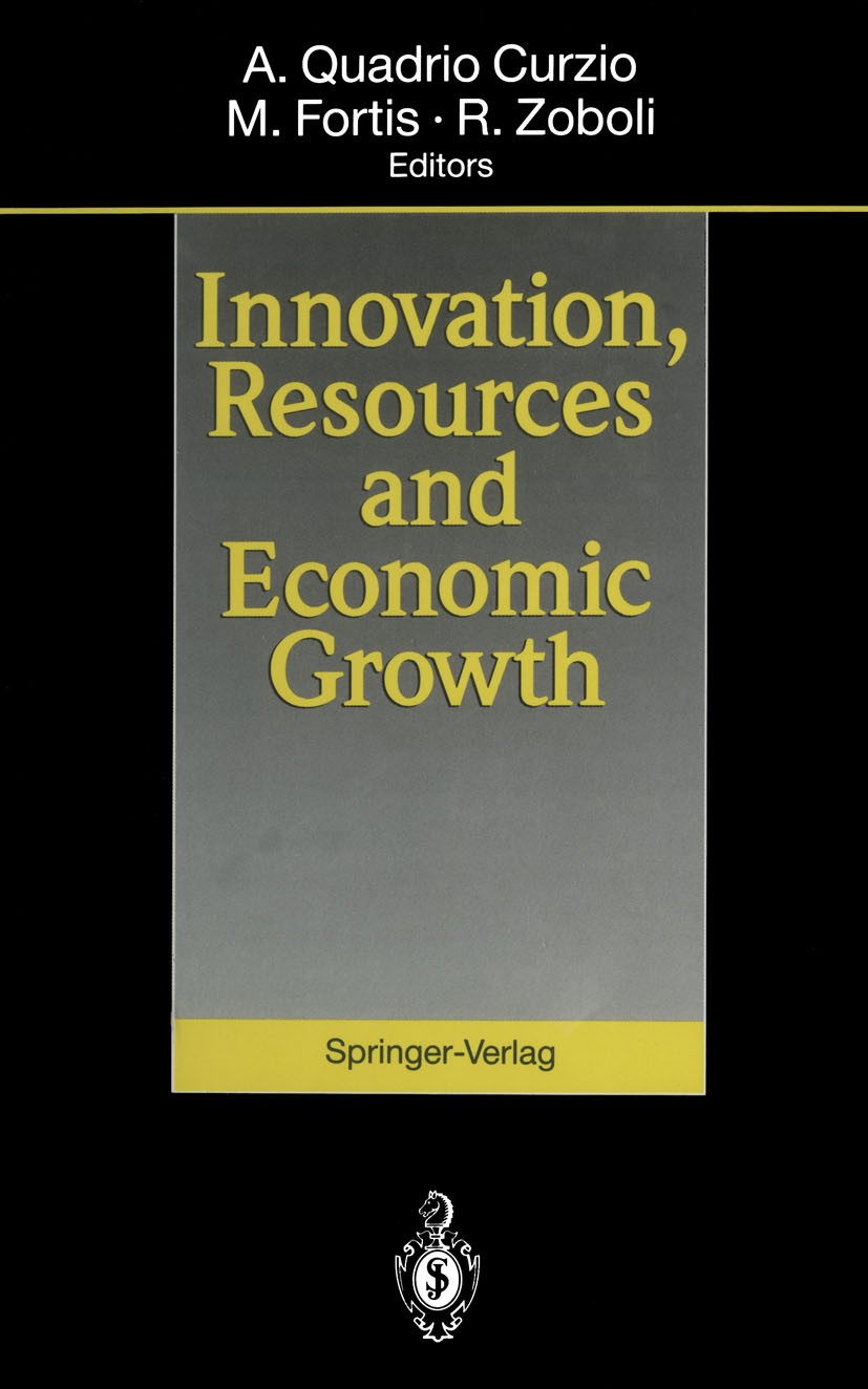 Titlebook: Innovation, Resources and Economic Growth; Alberto Quadrio Curzio,Marco Fortis,Roberto Zoboli Book 1994 Springer-Verlag Berlin · Heidelber Titlebook: Innovation, Resources and Economic Growth; Alberto Quadrio Curzio,Marco Fortis,Roberto Zoboli Book 1994 Springer-Verlag Berlin · Heidelber