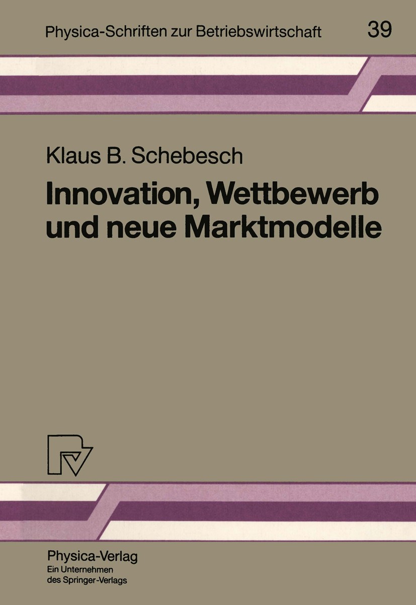 Titlebook: Innovation, Wettbewerb und neue Marktmodelle; Klaus B. Schebesch Book 1992 Springer-Verlag Berlin Heidelberg 1992 Modellierung.Motivation. Titlebook: Innovation, Wettbewerb und neue Marktmodelle; Klaus B. Schebesch Book 1992 Springer-Verlag Berlin Heidelberg 1992 Modellierung.Motivation.