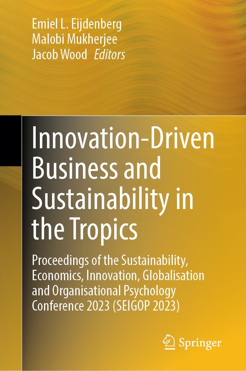 Titlebook: Innovation-Driven Business and Sustainability in the Tropics; Proceedings of the S Emiel L. Eijdenberg,Malobi Mukherjee,Jacob Wood Conferen Titlebook: Innovation-Driven Business and Sustainability in the Tropics; Proceedings of the S Emiel L. Eijdenberg,Malobi Mukherjee,Jacob Wood Conferen