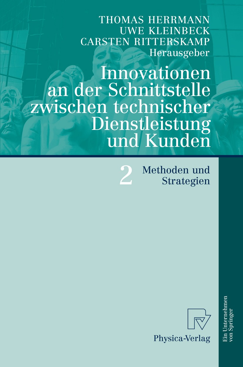Titlebook: Innovationen an der Schnittstelle zwischen technischer Dienstleistung und Kunden 2; Methoden und Strateg Thomas A. Herrmann,Uwe Kleinbeck,C Titlebook: Innovationen an der Schnittstelle zwischen technischer Dienstleistung und Kunden 2; Methoden und Strateg Thomas A. Herrmann,Uwe Kleinbeck,C