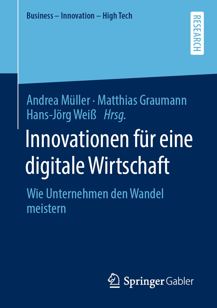 Titlebook: Innovationen für eine digitale Wirtschaft; Wie Unternehmen den Andrea Müller,Matthias Graumann,Hans-Jörg Weiß Book 2020 Springer Fachmedie Titlebook: Innovationen für eine digitale Wirtschaft; Wie Unternehmen den Andrea Müller,Matthias Graumann,Hans-Jörg Weiß Book 2020 Springer Fachmedie