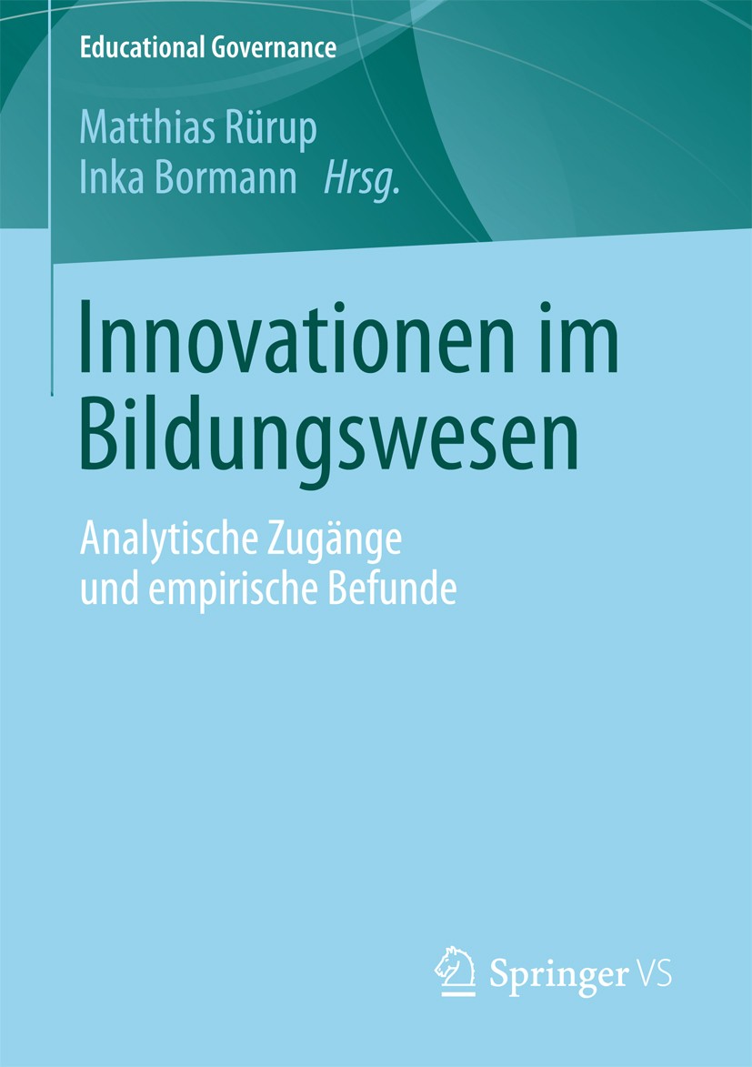 Titlebook: Innovationen im Bildungswesen; Analytische Zugänge Matthias Rürup,Inka Bormann Book 2013 Springer Fachmedien Wiesbaden 2013 Bildungsforsch Titlebook: Innovationen im Bildungswesen; Analytische Zugänge Matthias Rürup,Inka Bormann Book 2013 Springer Fachmedien Wiesbaden 2013 Bildungsforsch