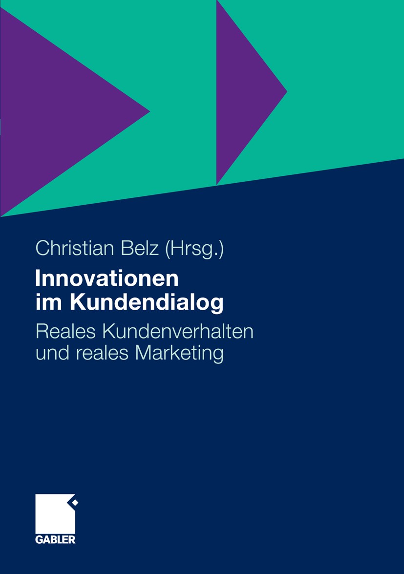 Titlebook: Innovationen im Kundendialog; Reales Kundenverhalt Christian Belz Book 2011 Gabler Verlag | Springer Fachmedien Wiesbaden GmbH, Wiesbaden 2 Titlebook: Innovationen im Kundendialog; Reales Kundenverhalt Christian Belz Book 2011 Gabler Verlag | Springer Fachmedien Wiesbaden GmbH, Wiesbaden 2