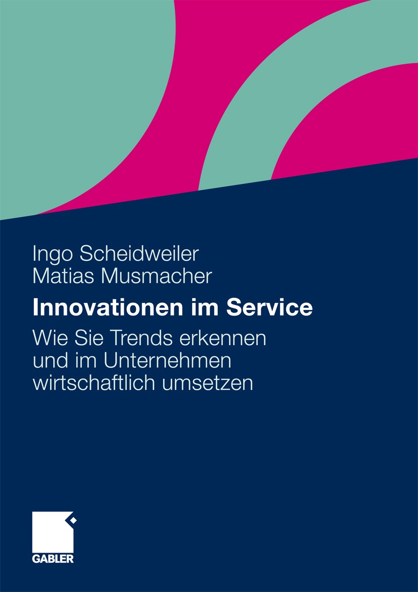 Titlebook: Innovationen im Service; Wie Sie Trends erken Ingo Scheidweiler,Matias Musmacher Book 2011 Gabler Verlag | Springer Fachmedien Wiesbaden Gm Titlebook: Innovationen im Service; Wie Sie Trends erken Ingo Scheidweiler,Matias Musmacher Book 2011 Gabler Verlag | Springer Fachmedien Wiesbaden Gm