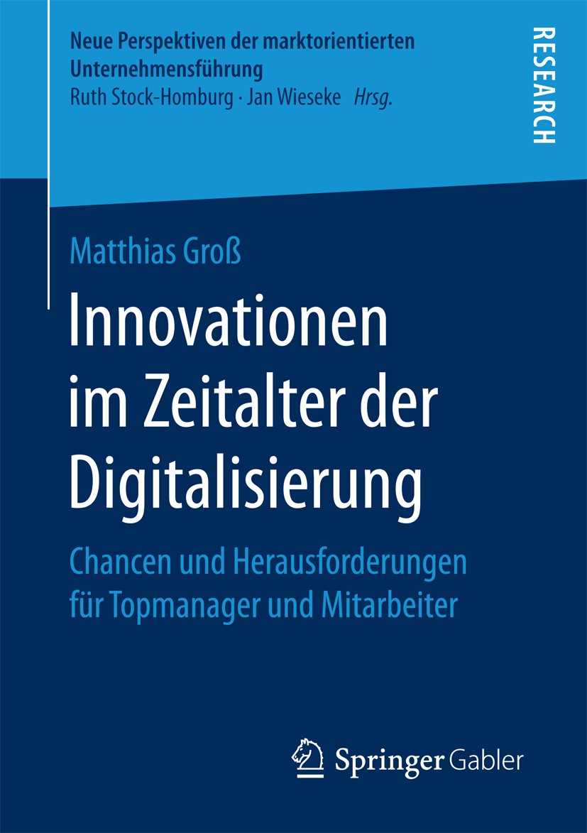 Titlebook: Innovationen im Zeitalter der Digitalisierung; Chancen und Herausfo Matthias Groß Book 2017 Springer Fachmedien Wiesbaden GmbH 2017 Empower Titlebook: Innovationen im Zeitalter der Digitalisierung; Chancen und Herausfo Matthias Groß Book 2017 Springer Fachmedien Wiesbaden GmbH 2017 Empower