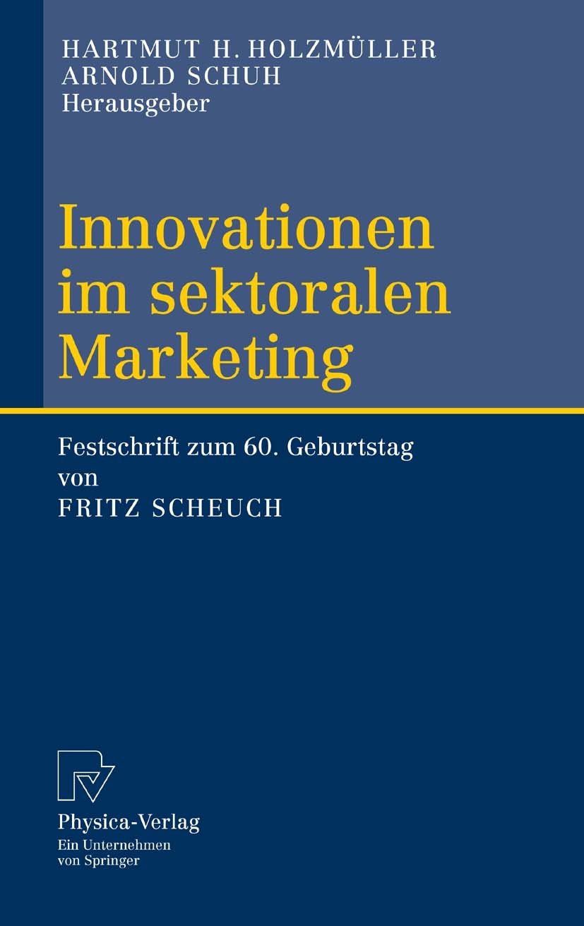 Titlebook: Innovationen im sektoralen Marketing; Festschrift zum 60. Hartmut H. Holzmüller,Arnold Schuh Book 2005 Physica-Verlag Heidelberg 2005 Busi Titlebook: Innovationen im sektoralen Marketing; Festschrift zum 60. Hartmut H. Holzmüller,Arnold Schuh Book 2005 Physica-Verlag Heidelberg 2005 Busi