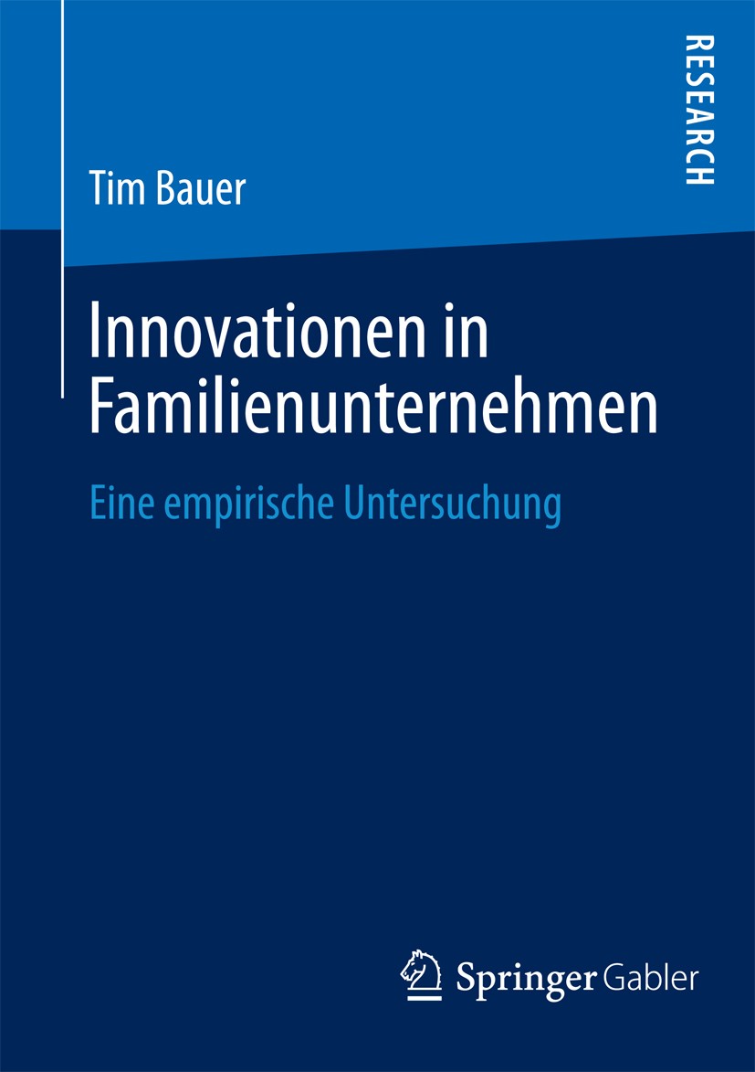 Titlebook: Innovationen in Familienunternehmen; Eine empirische Unte Tim Bauer Book 2013 Springer Fachmedien Wiesbaden 2013 Exploration.Familienuntern Titlebook: Innovationen in Familienunternehmen; Eine empirische Unte Tim Bauer Book 2013 Springer Fachmedien Wiesbaden 2013 Exploration.Familienuntern