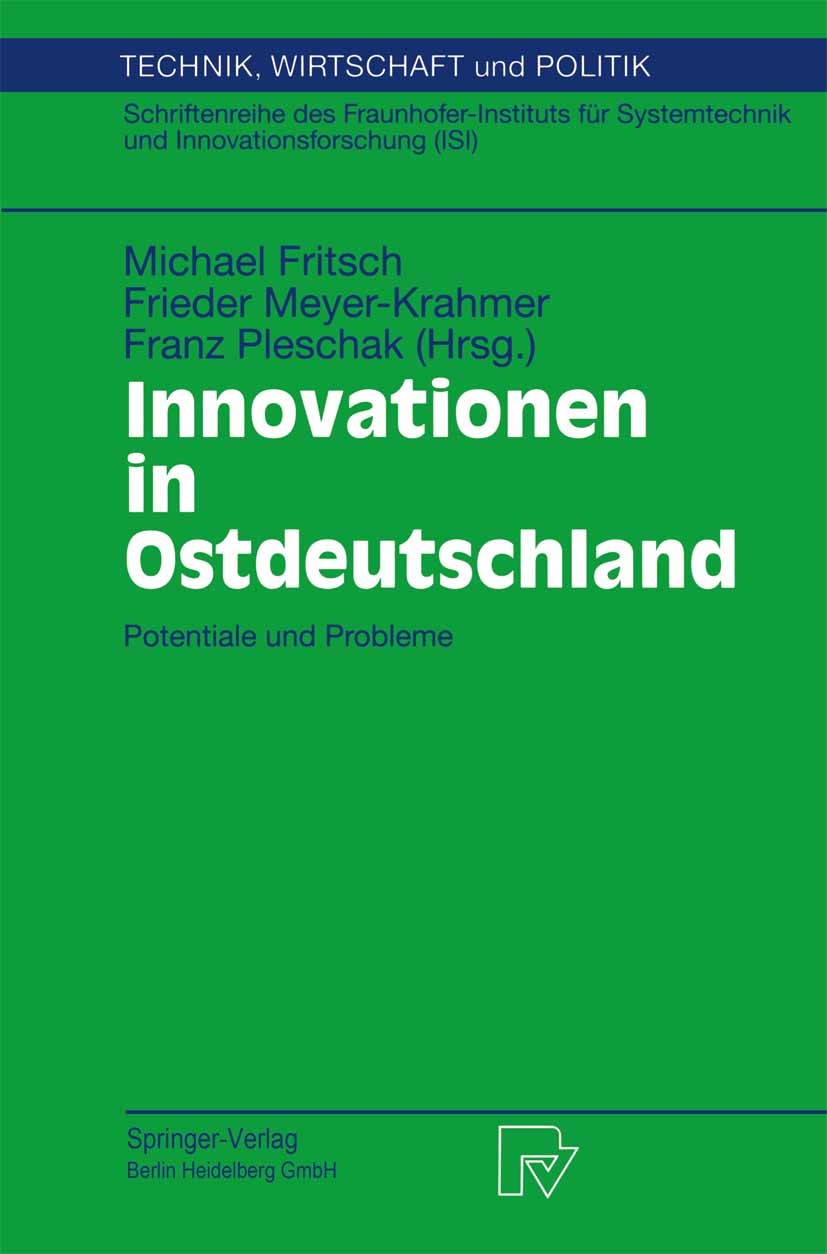 Titlebook: Innovationen in Ostdeutschland; Potentiale und Probl Michael Fritsch,Frieder Meyer-Krahmer,Franz Plesch Conference proceedings 1998 Springe Titlebook: Innovationen in Ostdeutschland; Potentiale und Probl Michael Fritsch,Frieder Meyer-Krahmer,Franz Plesch Conference proceedings 1998 Springe
