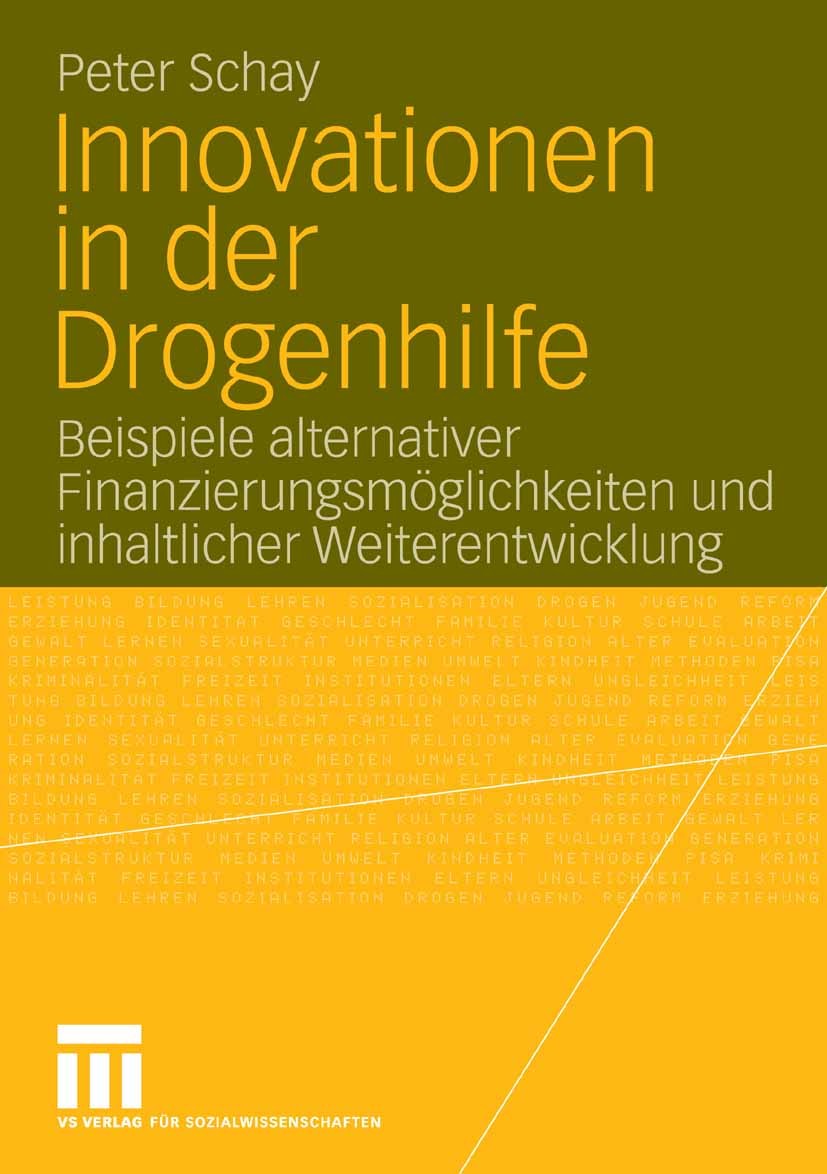 Titlebook: Innovationen in der Drogenhilfe; Beispiele alternativ Peter Schay Book 2006 VS Verlag für Sozialwissenschaften | Springer Fachmedien Wiesba Titlebook: Innovationen in der Drogenhilfe; Beispiele alternativ Peter Schay Book 2006 VS Verlag für Sozialwissenschaften | Springer Fachmedien Wiesba