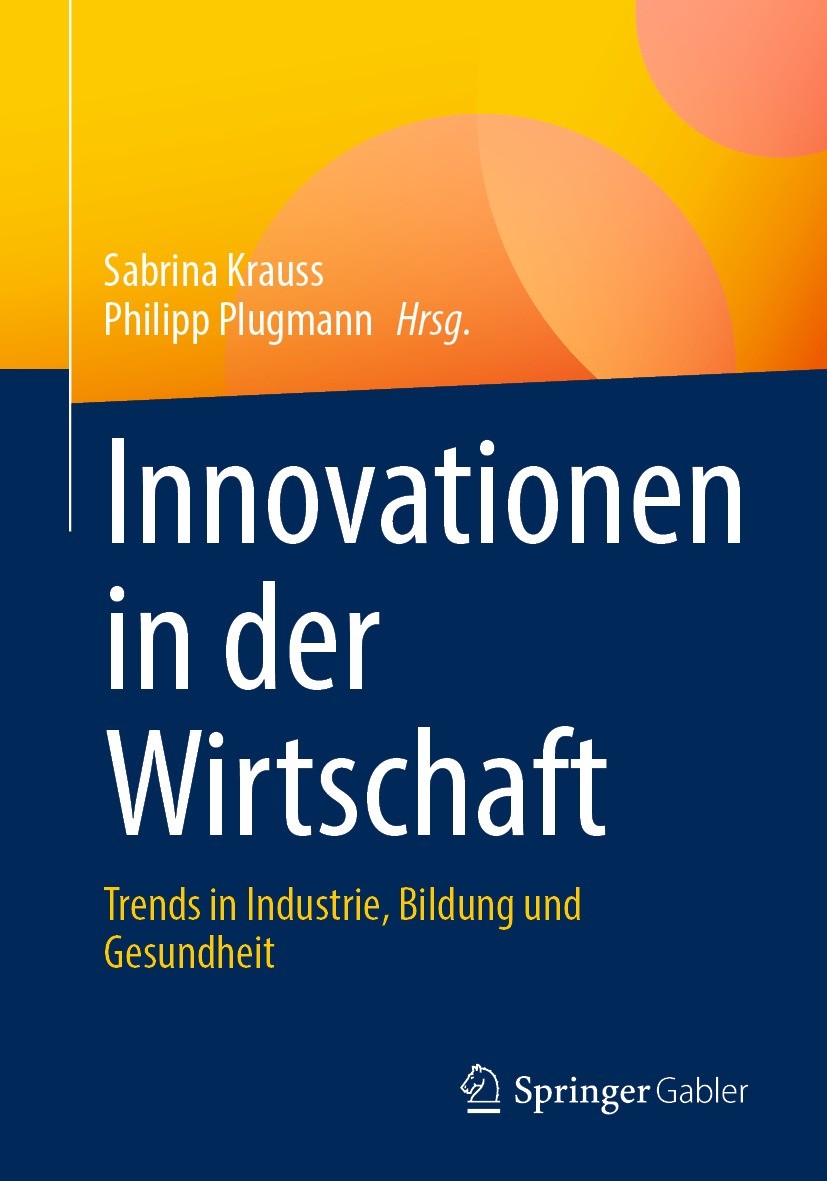 Titlebook: Innovationen in der Wirtschaft; Trends in Industrie, Sabrina Krauss,Philipp Plugmann Book 2022 Der/die Herausgeber bzw. der/die Autor(en), Titlebook: Innovationen in der Wirtschaft; Trends in Industrie, Sabrina Krauss,Philipp Plugmann Book 2022 Der/die Herausgeber bzw. der/die Autor(en),