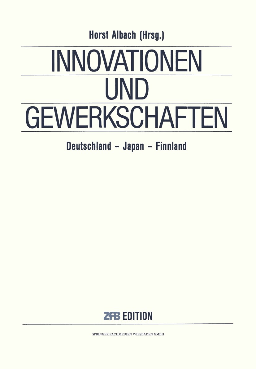 Titlebook: Innovationen und Gewerkschaften; Deutschland — Japan Horst Albach Book 1991 Springer Fachmedien Wiesbaden 1991 Arbeitsbeziehungen.Arbeitsr Titlebook: Innovationen und Gewerkschaften; Deutschland — Japan Horst Albach Book 1991 Springer Fachmedien Wiesbaden 1991 Arbeitsbeziehungen.Arbeitsr
