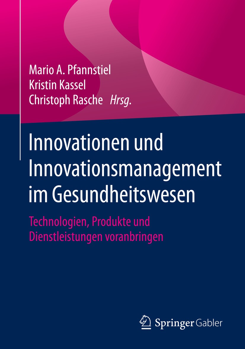 Titlebook: Innovationen und Innovationsmanagement im Gesundheitswesen; Technologien, Produk Mario A. Pfannstiel,Kristin Kassel,Christoph Rasch Book 20 Titlebook: Innovationen und Innovationsmanagement im Gesundheitswesen; Technologien, Produk Mario A. Pfannstiel,Kristin Kassel,Christoph Rasch Book 20