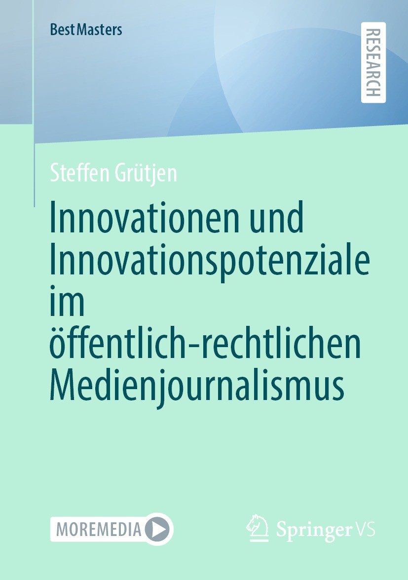 Titlebook: Innovationen und Innovationspotenziale im öffentlich-rechtlichen Medienjournalismus; Steffen Grütjen Book 2024 Der/die Herausgeber bzw. de Titlebook: Innovationen und Innovationspotenziale im öffentlich-rechtlichen Medienjournalismus; Steffen Grütjen Book 2024 Der/die Herausgeber bzw. de