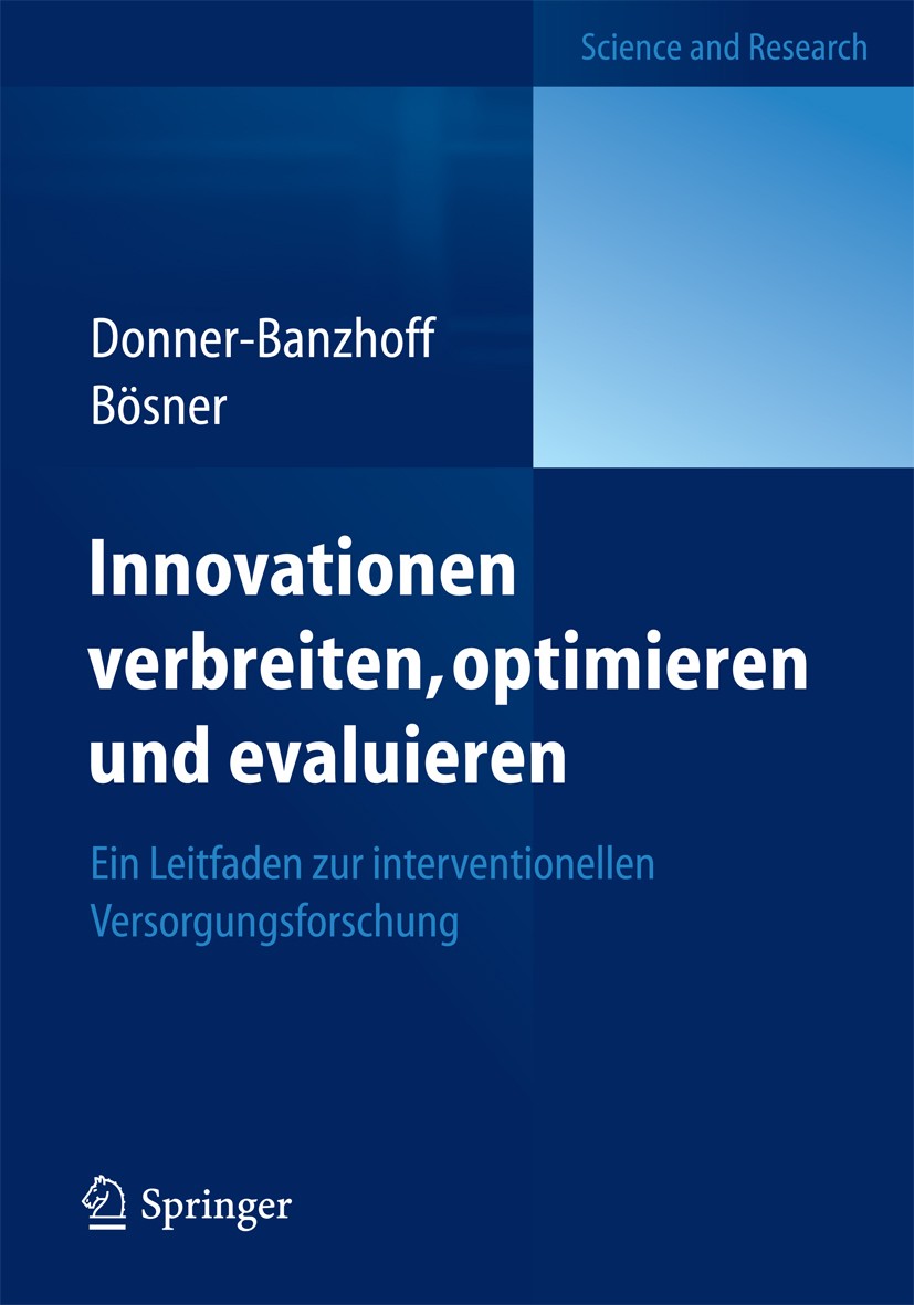 Titlebook: Innovationen verbreiten, optimieren und evaluieren; Ein Leitfaden zur in Norbert Donner-Banzhoff,Stefan Bösner Book 2013 Springer-Verlag Be Titlebook: Innovationen verbreiten, optimieren und evaluieren; Ein Leitfaden zur in Norbert Donner-Banzhoff,Stefan Bösner Book 2013 Springer-Verlag Be