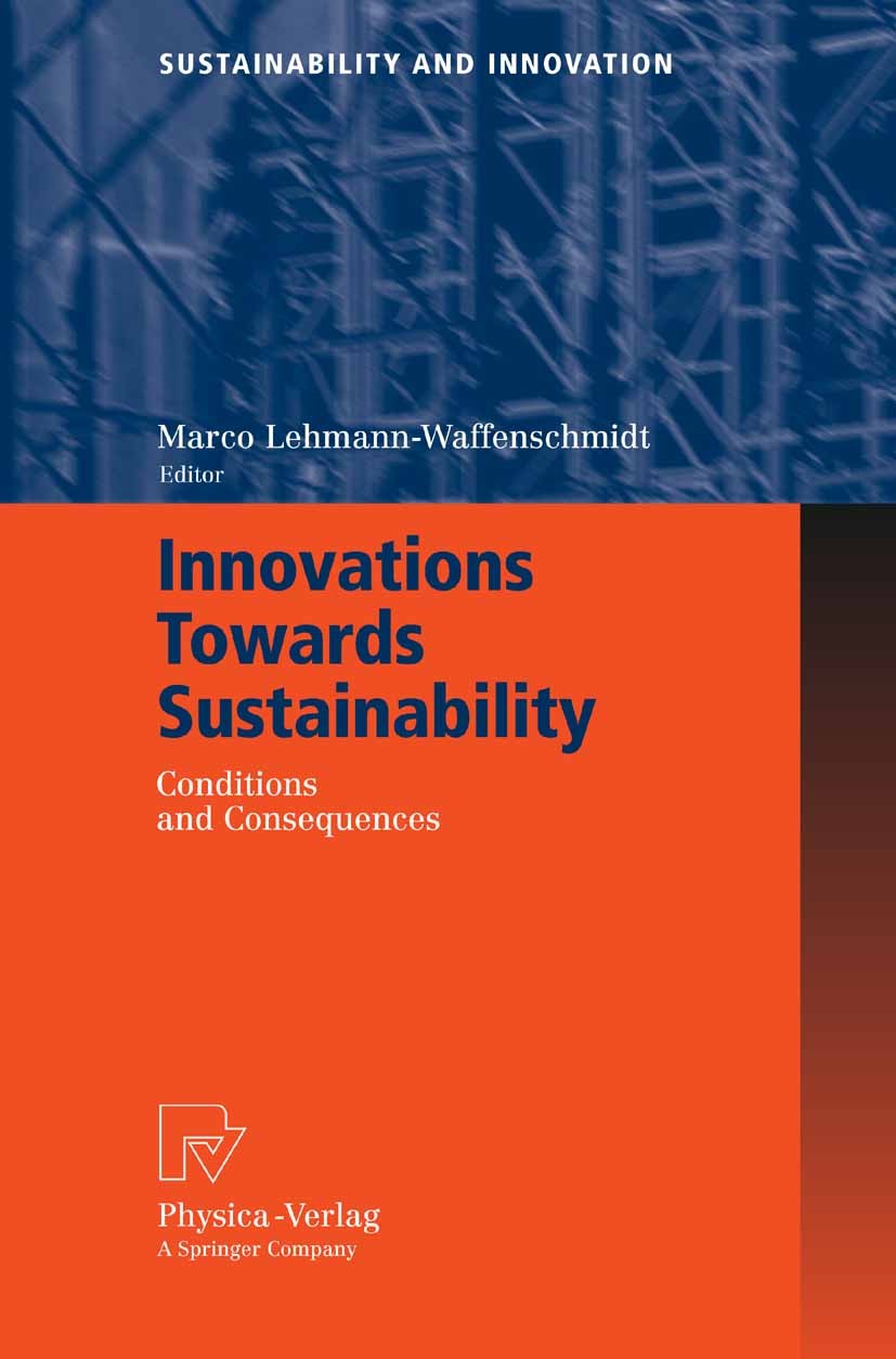 Titlebook: Innovations Towards Sustainability; Conditions and Conse Marco Lehmann-Waffenschmidt Book 2007 Physica-Verlag Heidelberg 2007 Ecology.Evolu Titlebook: Innovations Towards Sustainability; Conditions and Conse Marco Lehmann-Waffenschmidt Book 2007 Physica-Verlag Heidelberg 2007 Ecology.Evolu