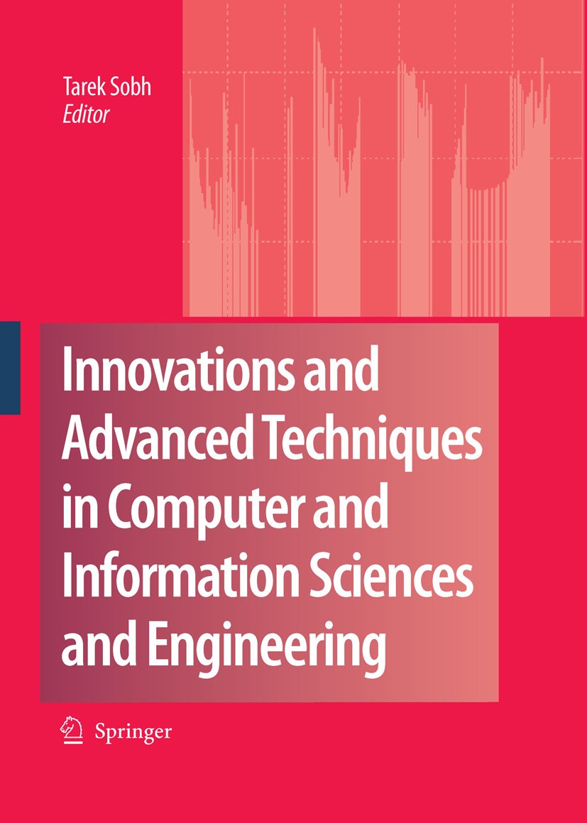 Titlebook: Innovations and Advanced Techniques in Computer and Information Sciences and Engineering; Tarek Sobh Conference proceedings 2007 Springer Titlebook: Innovations and Advanced Techniques in Computer and Information Sciences and Engineering; Tarek Sobh Conference proceedings 2007 Springer