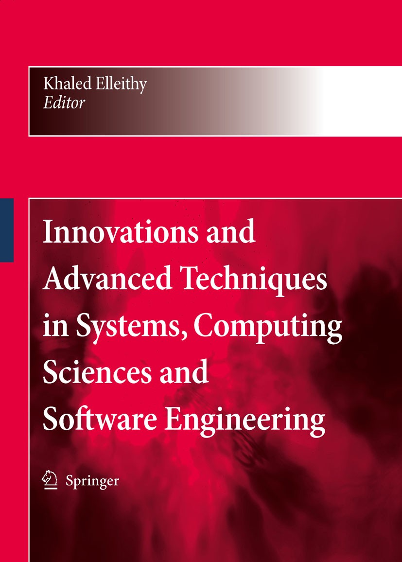 Titlebook: Innovations and Advanced Techniques in Systems, Computing Sciences and Software Engineering; Khaled Elleithy (Prof.) Conference proceeding Titlebook: Innovations and Advanced Techniques in Systems, Computing Sciences and Software Engineering; Khaled Elleithy (Prof.) Conference proceeding