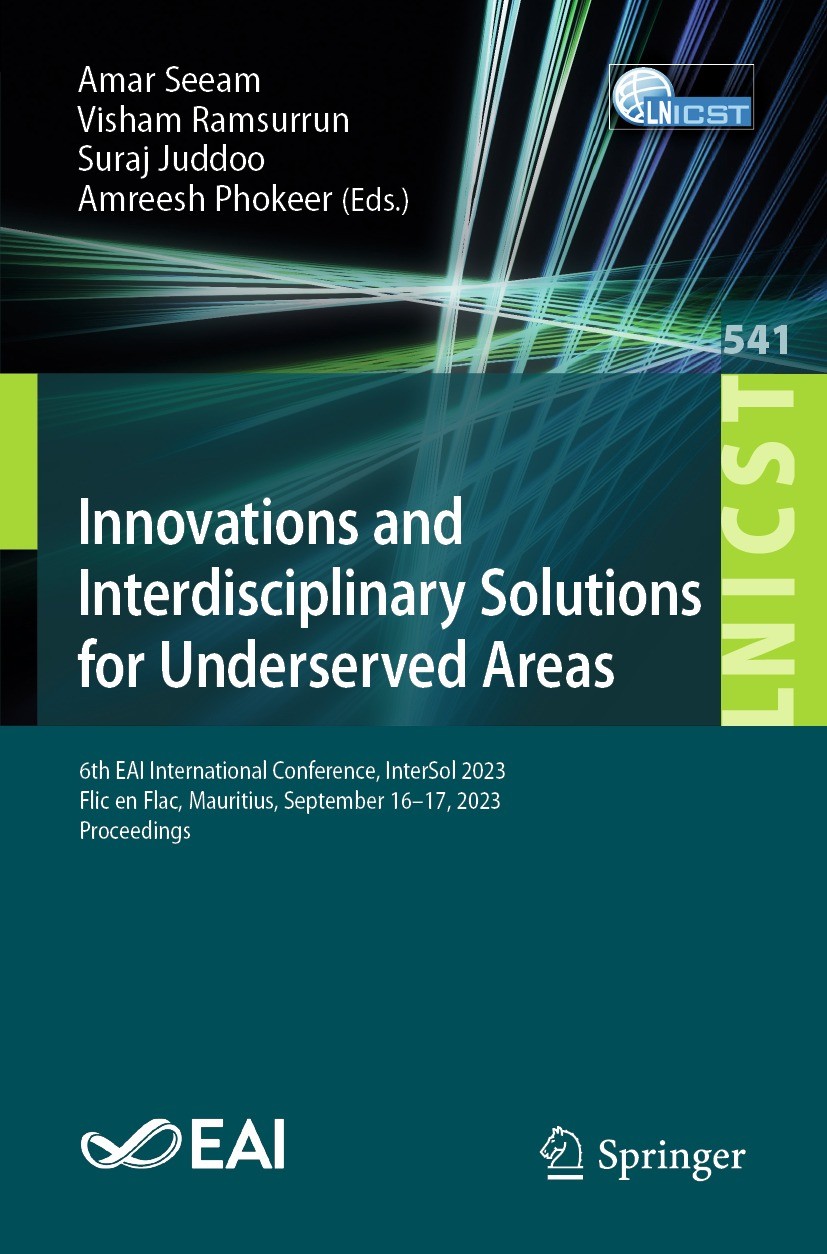 Titlebook: Innovations and Interdisciplinary Solutions for Underserved Areas; 6th EAI Internationa Amar Seeam,Visham Ramsurrun,Amreesh Phokeer Confere Titlebook: Innovations and Interdisciplinary Solutions for Underserved Areas; 6th EAI Internationa Amar Seeam,Visham Ramsurrun,Amreesh Phokeer Confere