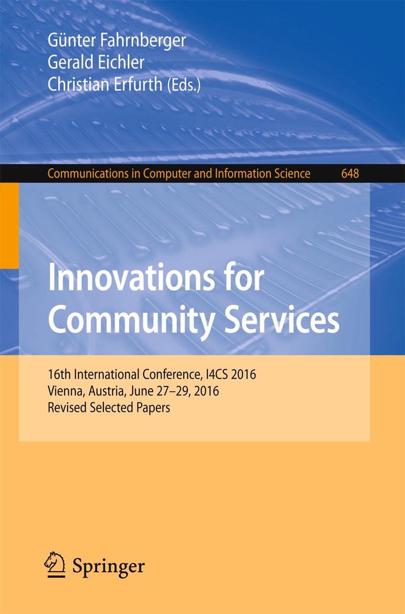 Titlebook: Innovations for Community Services; 16th International C Günter Fahrnberger,Gerald Eichler,Christian Erfurt Conference proceedings 2016 Spr Titlebook: Innovations for Community Services; 16th International C Günter Fahrnberger,Gerald Eichler,Christian Erfurt Conference proceedings 2016 Spr