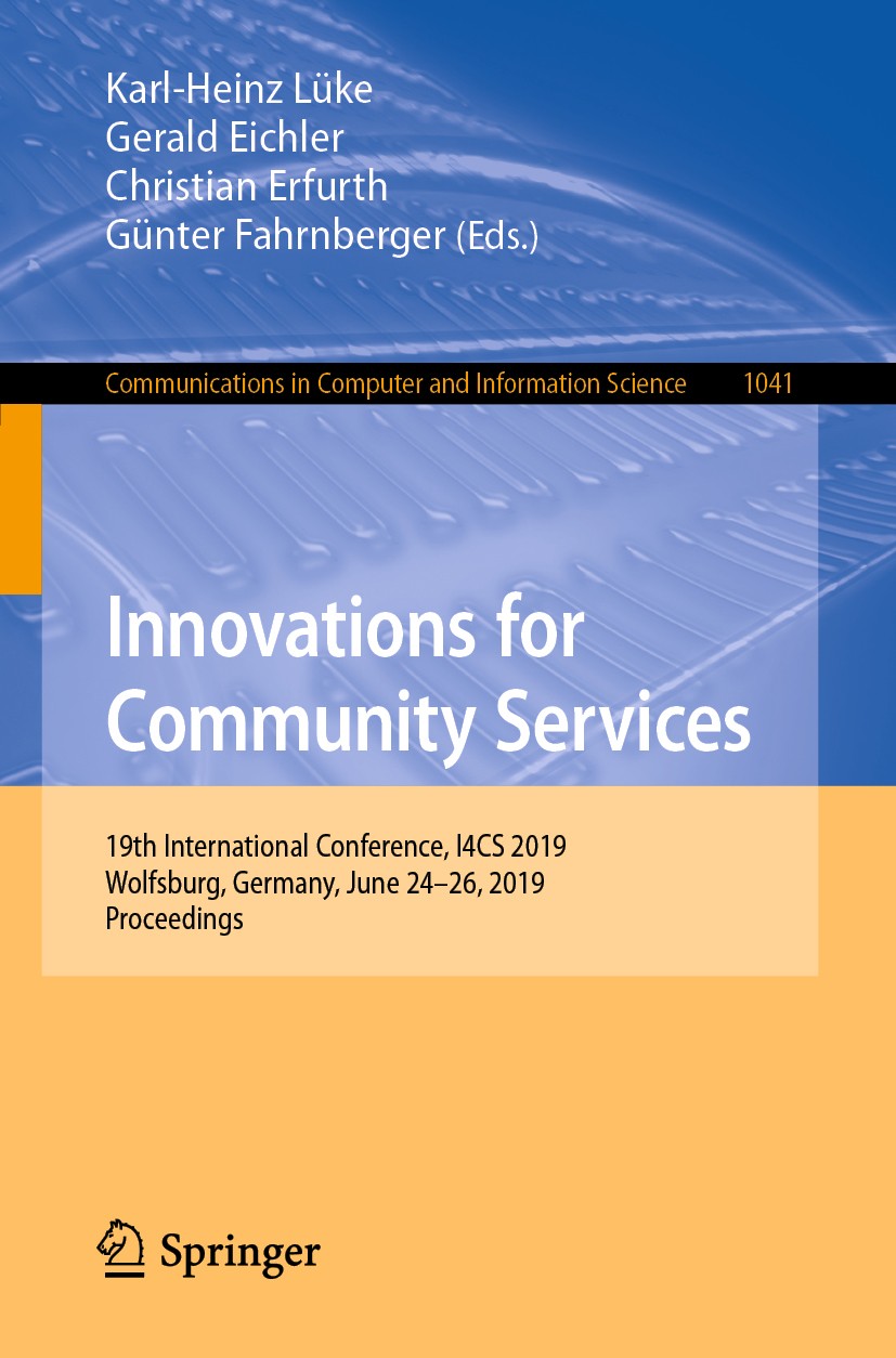 Titlebook: Innovations for Community Services; 19th International C Karl-Heinz Lüke,Gerald Eichler,Günter Fahrnberger Conference proceedings 2019 Spri Titlebook: Innovations for Community Services; 19th International C Karl-Heinz Lüke,Gerald Eichler,Günter Fahrnberger Conference proceedings 2019 Spri