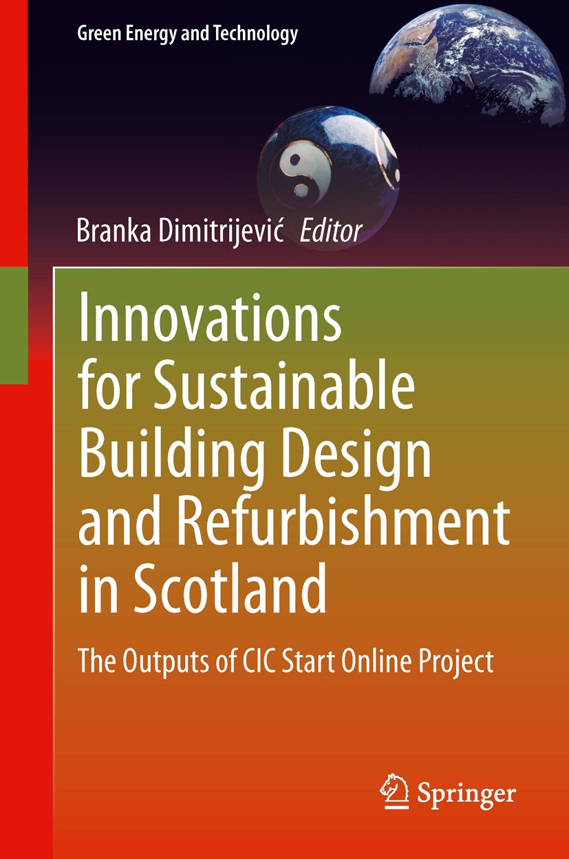 Titlebook: Innovations for Sustainable Building Design and Refurbishment in Scotland; The Outputs of CIC S Branka Dimitrijević Book 2013 Springer Inte Titlebook: Innovations for Sustainable Building Design and Refurbishment in Scotland; The Outputs of CIC S Branka Dimitrijević Book 2013 Springer Inte