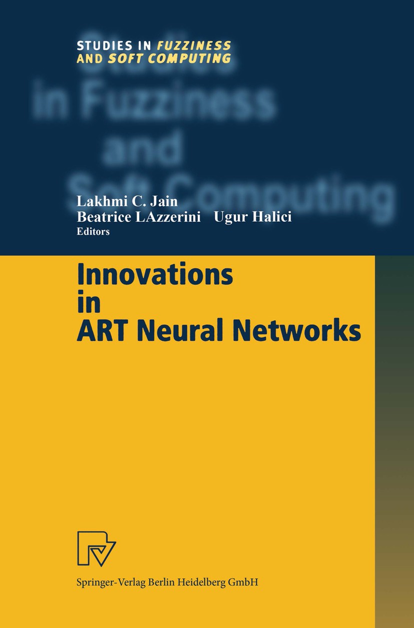 Titlebook: Innovations in ART Neural Networks; Lakhmi C. Jain,Beatrice Lazzerini,Ugur Halici Book 2000 Springer-Verlag Berlin Heidelberg 2000 Adaptiv Titlebook: Innovations in ART Neural Networks; Lakhmi C. Jain,Beatrice Lazzerini,Ugur Halici Book 2000 Springer-Verlag Berlin Heidelberg 2000 Adaptiv