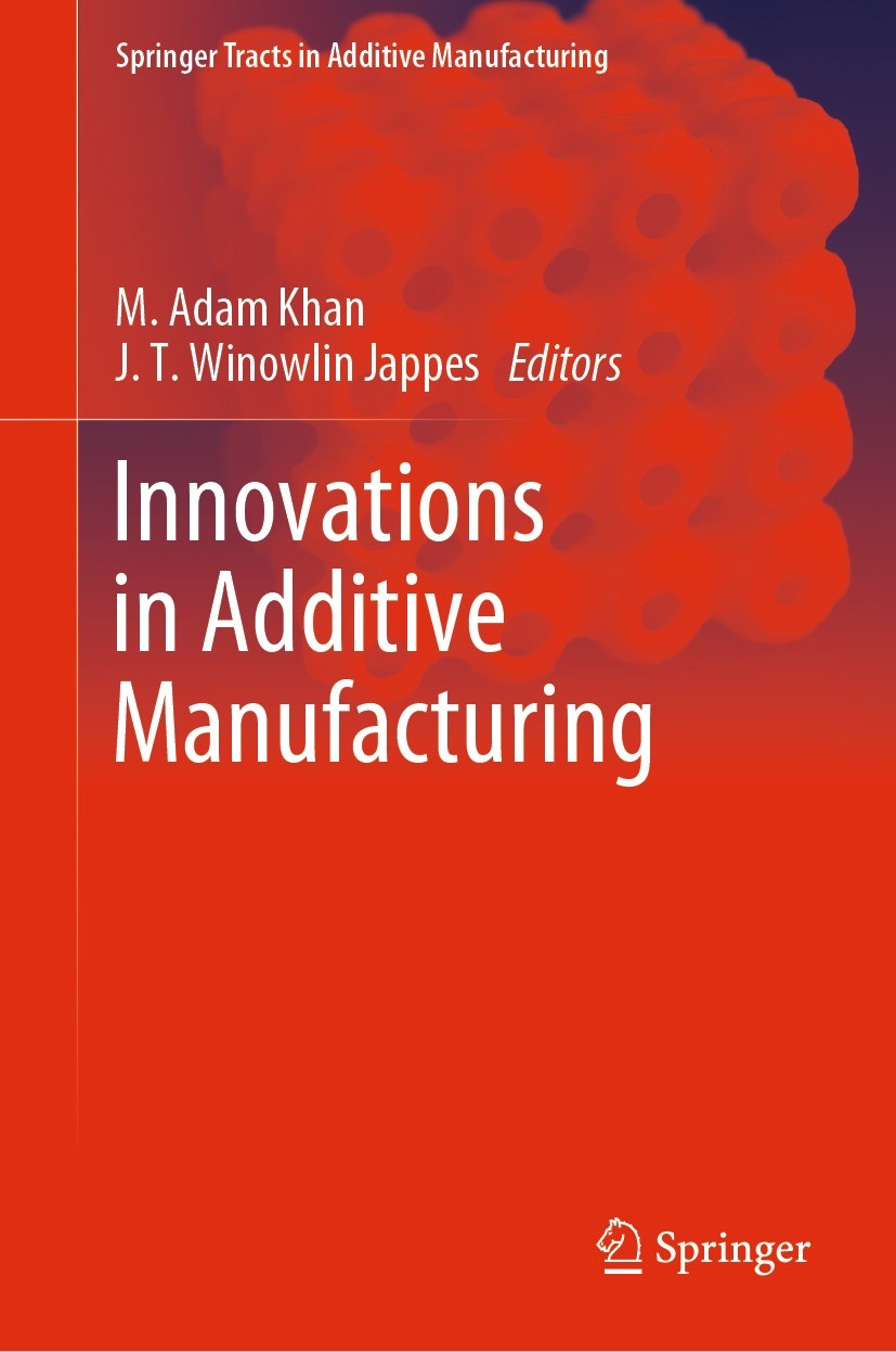 Titlebook: Innovations in Additive Manufacturing; M. Adam Khan,J. T. Winowlin Jappes Book 2022 The Editor(s) (if applicable) and The Author(s), under Titlebook: Innovations in Additive Manufacturing; M. Adam Khan,J. T. Winowlin Jappes Book 2022 The Editor(s) (if applicable) and The Author(s), under