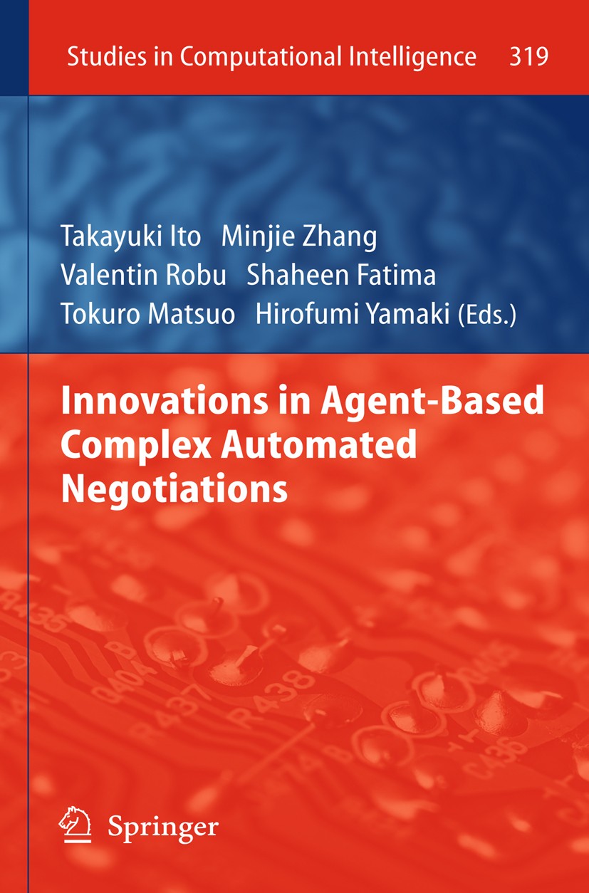 Titlebook: Innovations in Agent-Based Complex Automated Negotiations; Takayuki Ito,Minjie Zhang,Hirofumi Yamaki Book 2011 Springer-Verlag Berlin Heid Titlebook: Innovations in Agent-Based Complex Automated Negotiations; Takayuki Ito,Minjie Zhang,Hirofumi Yamaki Book 2011 Springer-Verlag Berlin Heid