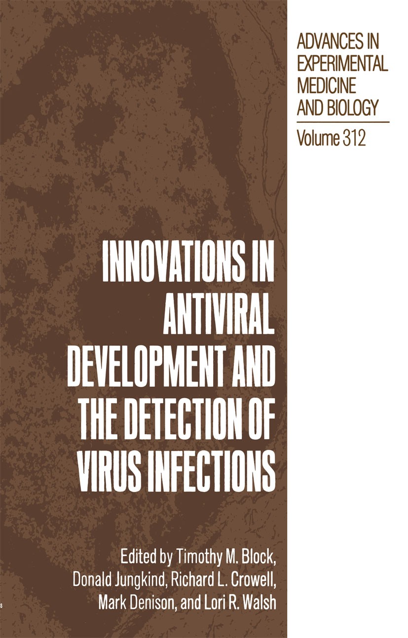 Titlebook: Innovations in Antiviral Development and the Detection of Virus Infections; Timothy M. Block,Donald Jungkind,Lori R. Walsh Book 1992 The E Titlebook: Innovations in Antiviral Development and the Detection of Virus Infections; Timothy M. Block,Donald Jungkind,Lori R. Walsh Book 1992 The E