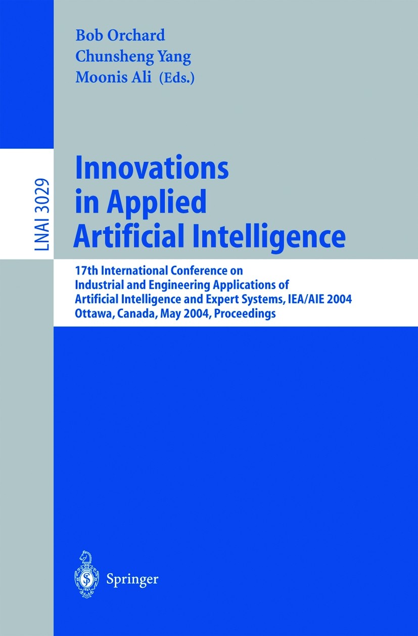 Titlebook: Innovations in Applied Artificial Intelligence; 17th International C Bob Orchard,Chunsheng Yang,Moonis Ali Conference proceedings 2004 Spri Titlebook: Innovations in Applied Artificial Intelligence; 17th International C Bob Orchard,Chunsheng Yang,Moonis Ali Conference proceedings 2004 Spri
