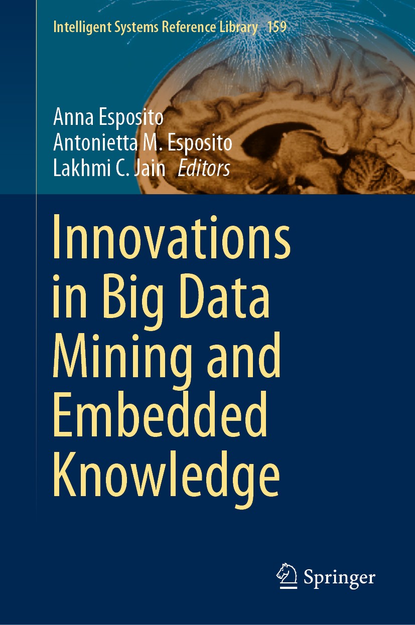 Titlebook: Innovations in Big Data Mining and Embedded Knowledge; Anna Esposito,Antonietta M. Esposito,Lakhmi C. Jai Book 2019 Springer Nature Switze Titlebook: Innovations in Big Data Mining and Embedded Knowledge; Anna Esposito,Antonietta M. Esposito,Lakhmi C. Jai Book 2019 Springer Nature Switze