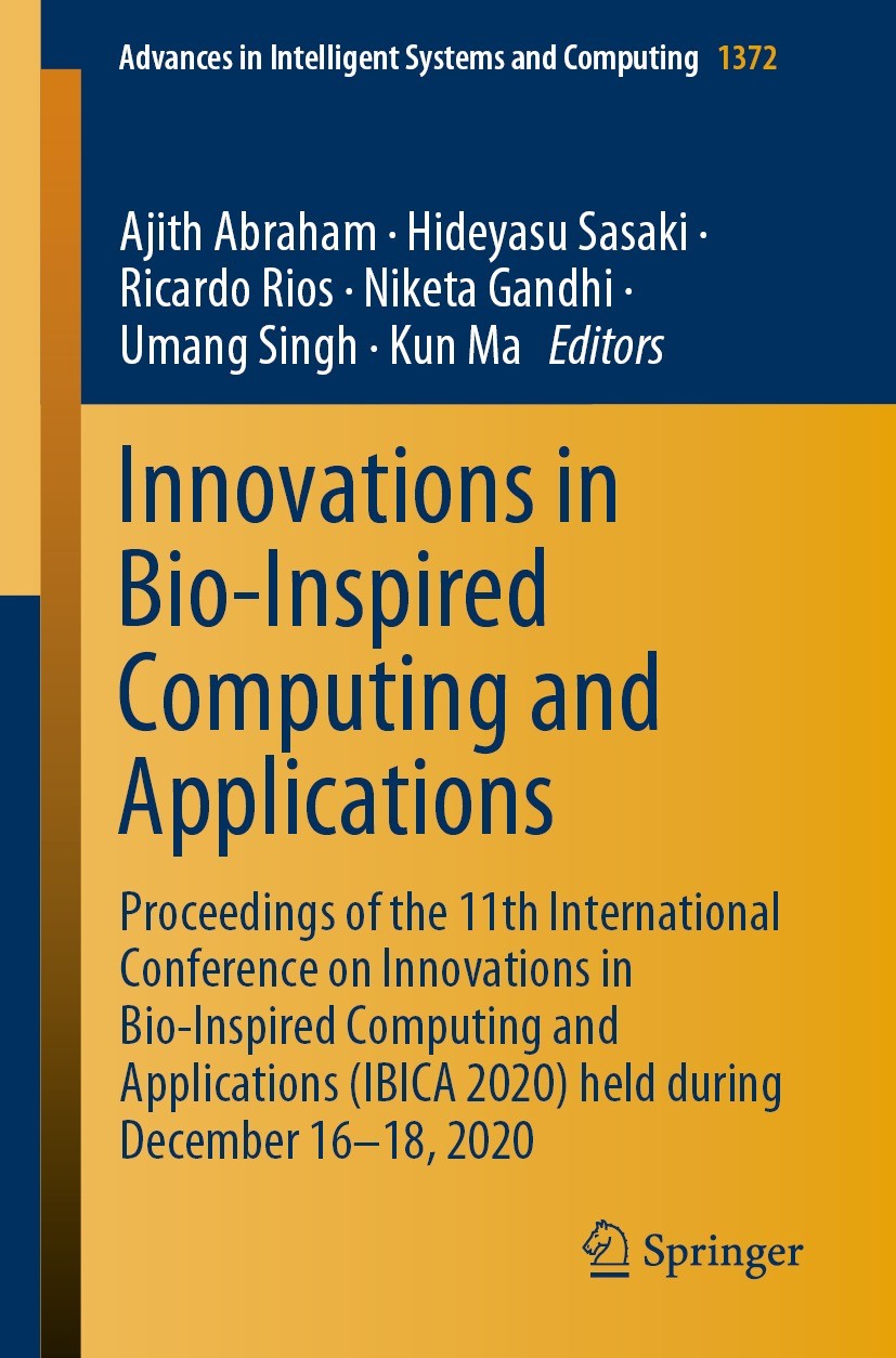 Titlebook: Innovations in Bio-Inspired Computing and Applications; Proceedings of the 1 Ajith Abraham,Hideyasu Sasaki,Kun Ma Conference proceedings 20 Titlebook: Innovations in Bio-Inspired Computing and Applications; Proceedings of the 1 Ajith Abraham,Hideyasu Sasaki,Kun Ma Conference proceedings 20