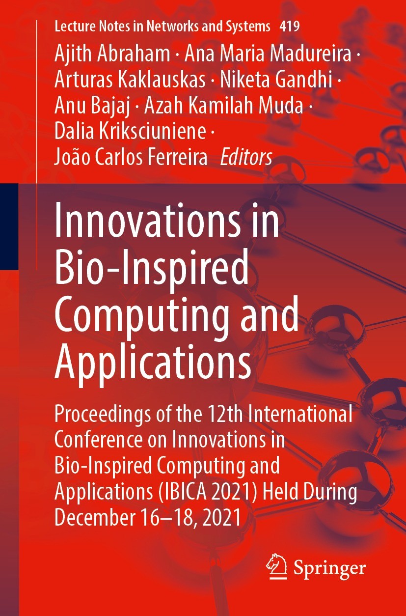 Titlebook: Innovations in Bio-Inspired Computing and Applications; Proceedings of the 1 Ajith Abraham,Ana Maria Madureira,João Carlos Ferr Conference Titlebook: Innovations in Bio-Inspired Computing and Applications; Proceedings of the 1 Ajith Abraham,Ana Maria Madureira,João Carlos Ferr Conference