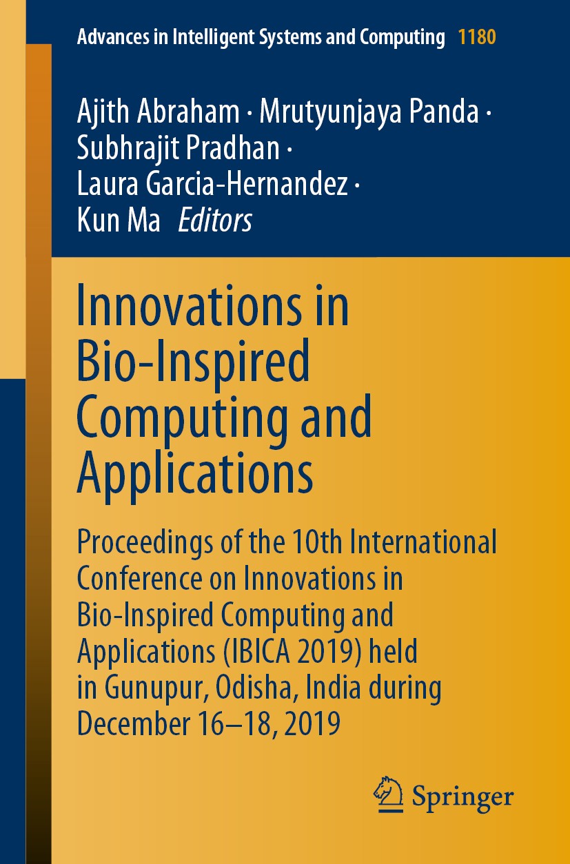 Titlebook: Innovations in Bio-Inspired Computing and Applications; Proceedings of the 1 Ajith Abraham,Mrutyunjaya Panda,Kun Ma Conference proceedings Titlebook: Innovations in Bio-Inspired Computing and Applications; Proceedings of the 1 Ajith Abraham,Mrutyunjaya Panda,Kun Ma Conference proceedings