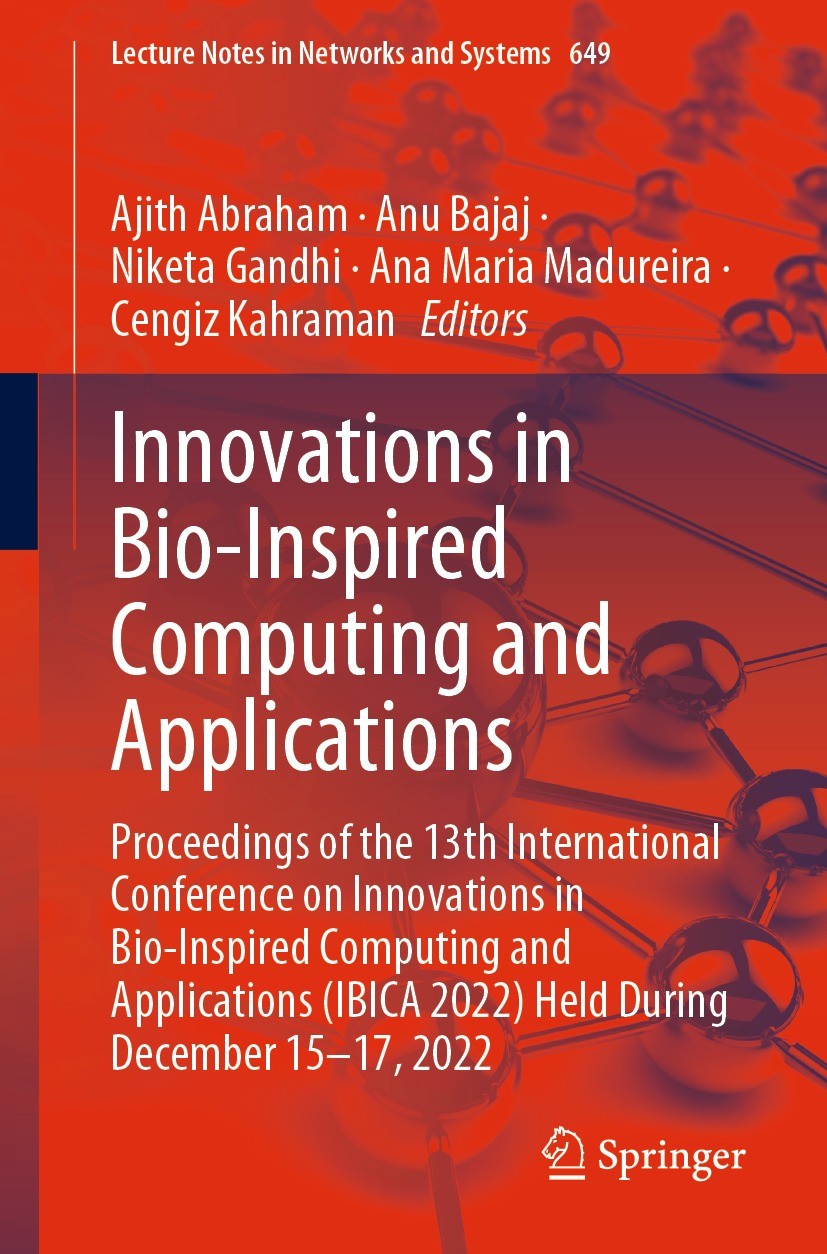 Titlebook: Innovations in Bio-Inspired Computing and Applications; Proceedings of the 1 Ajith Abraham,Anu Bajaj,Cengiz Kahraman Conference proceedings Titlebook: Innovations in Bio-Inspired Computing and Applications; Proceedings of the 1 Ajith Abraham,Anu Bajaj,Cengiz Kahraman Conference proceedings