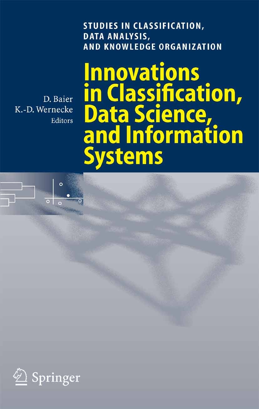 Titlebook: Innovations in Classification, Data Science, and Information Systems; Proceedings of the 2 Daniel Baier (Chair of Marketing and Innovation Titlebook: Innovations in Classification, Data Science, and Information Systems; Proceedings of the 2 Daniel Baier (Chair of Marketing and Innovation