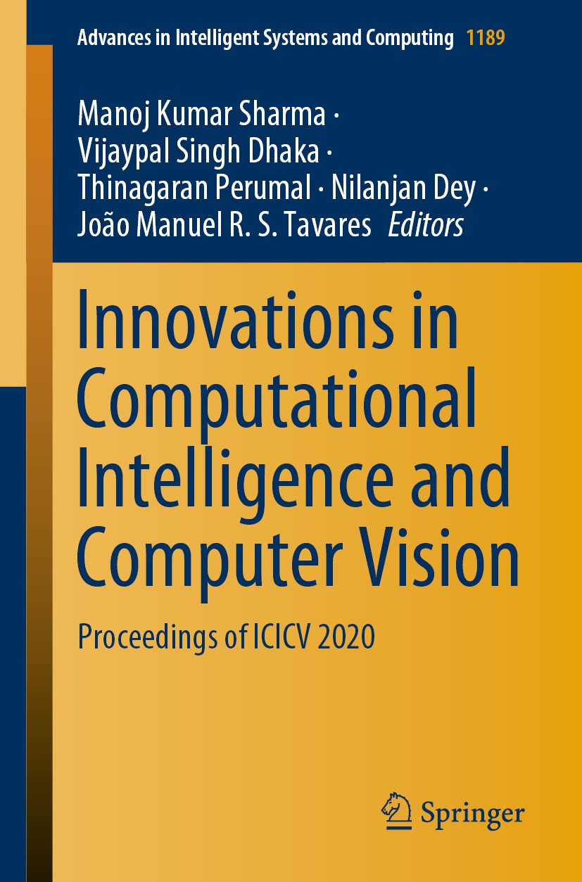 Titlebook: Innovations in Computational Intelligence and Computer Vision; Proceedings of ICICV Manoj Kumar Sharma,Vijaypal Singh Dhaka,João Manue Conf Titlebook: Innovations in Computational Intelligence and Computer Vision; Proceedings of ICICV Manoj Kumar Sharma,Vijaypal Singh Dhaka,João Manue Conf