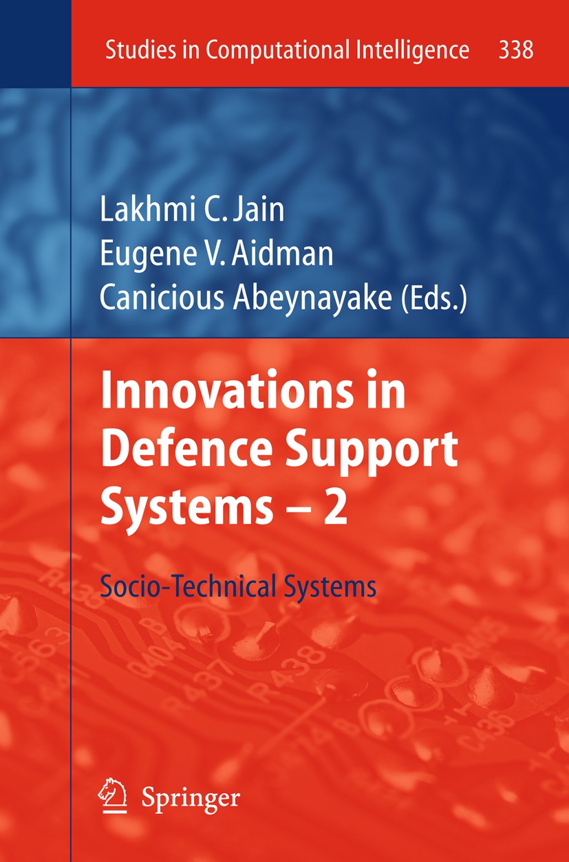 Titlebook: Innovations in Defence Support Systems - 2; Socio-Technical Syst Lakhmi C. Jain,Eugene V. Aidman,Canicious Abeynaya Book 2011 Springer Berl Titlebook: Innovations in Defence Support Systems - 2; Socio-Technical Syst Lakhmi C. Jain,Eugene V. Aidman,Canicious Abeynaya Book 2011 Springer Berl