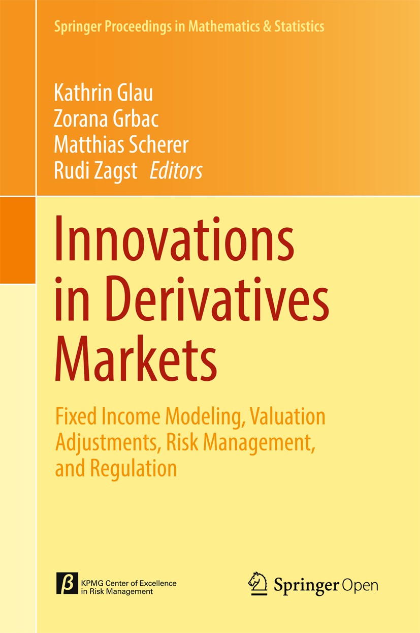 Titlebook: Innovations in Derivatives Markets; Fixed Income Modelin Kathrin Glau,Zorana Grbac,Rudi Zagst Conference proceedings‘‘‘‘‘‘‘‘ 2016 The Edito Titlebook: Innovations in Derivatives Markets; Fixed Income Modelin Kathrin Glau,Zorana Grbac,Rudi Zagst Conference proceedings‘‘‘‘‘‘‘‘ 2016 The Edito
