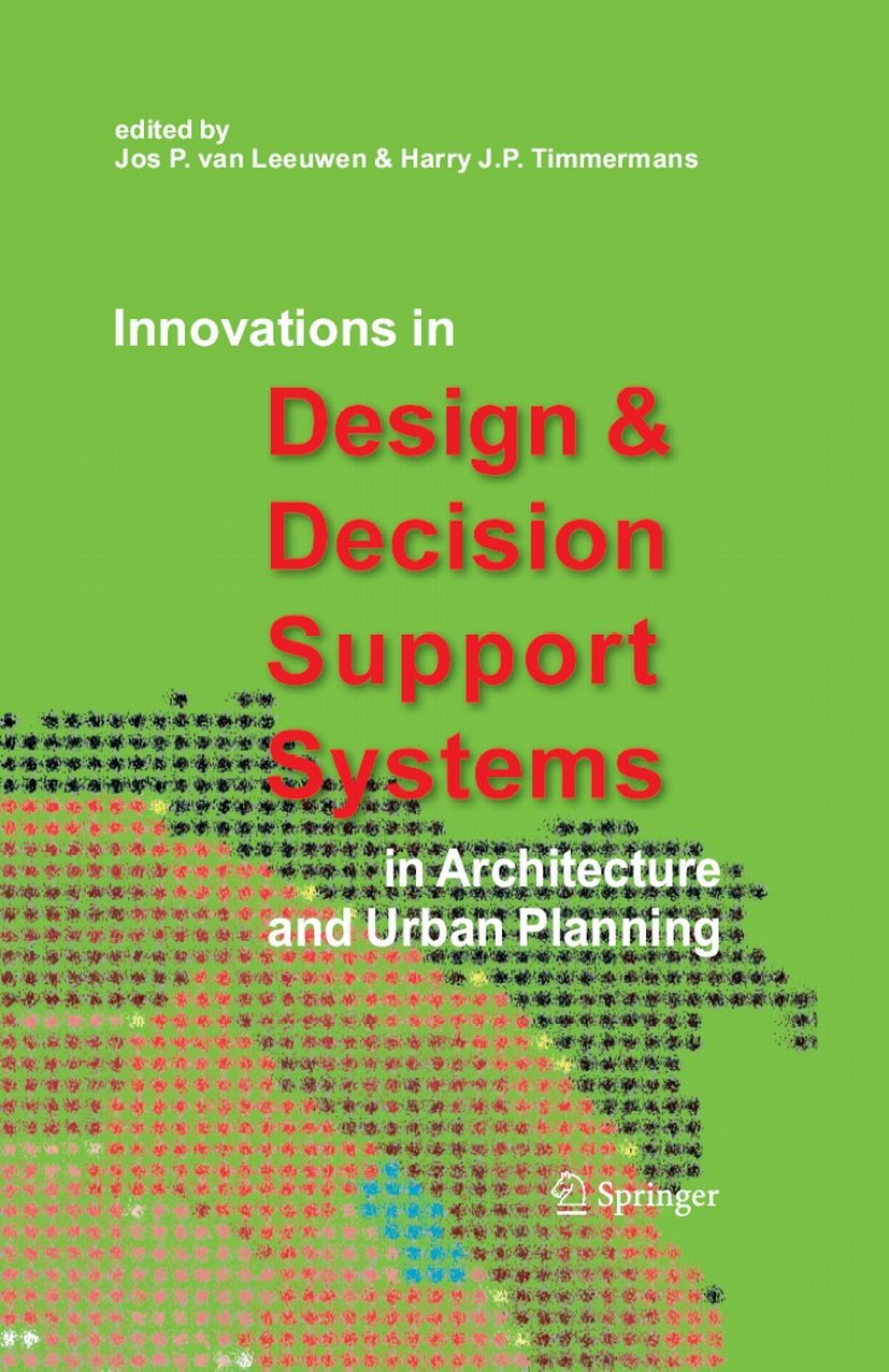 Titlebook: Innovations in Design & Decision Support Systems in Architecture and Urban Planning; Jos P. Leeuwen,Harry J. P. Timmermans Conference proc Titlebook: Innovations in Design & Decision Support Systems in Architecture and Urban Planning; Jos P. Leeuwen,Harry J. P. Timmermans Conference proc