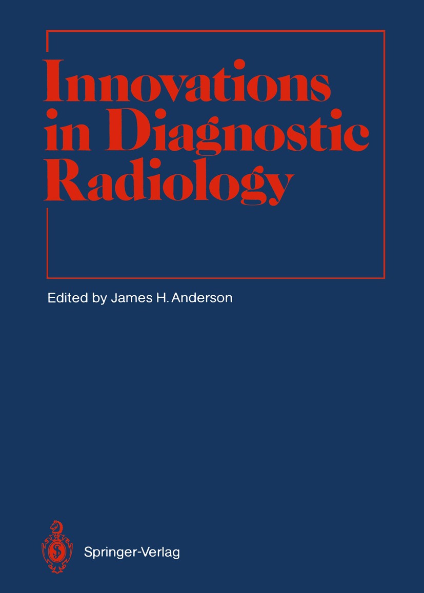 Titlebook: Innovations in Diagnostic Radiology; James H. Anderson (Professor of Radiology) Book 1989 Springer-Verlag Berlin Heidelberg 1989 diagnosti Titlebook: Innovations in Diagnostic Radiology; James H. Anderson (Professor of Radiology) Book 1989 Springer-Verlag Berlin Heidelberg 1989 diagnosti