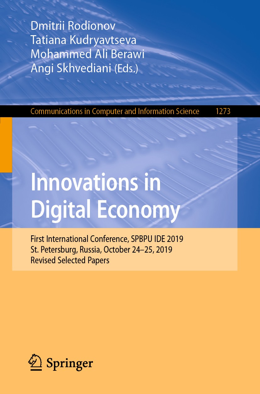 Titlebook: Innovations in Digital Economy; First International Dmitrii Rodionov,Tatiana Kudryavtseva,Angi Skhvedi Conference proceedings 2020 Springe Titlebook: Innovations in Digital Economy; First International Dmitrii Rodionov,Tatiana Kudryavtseva,Angi Skhvedi Conference proceedings 2020 Springe