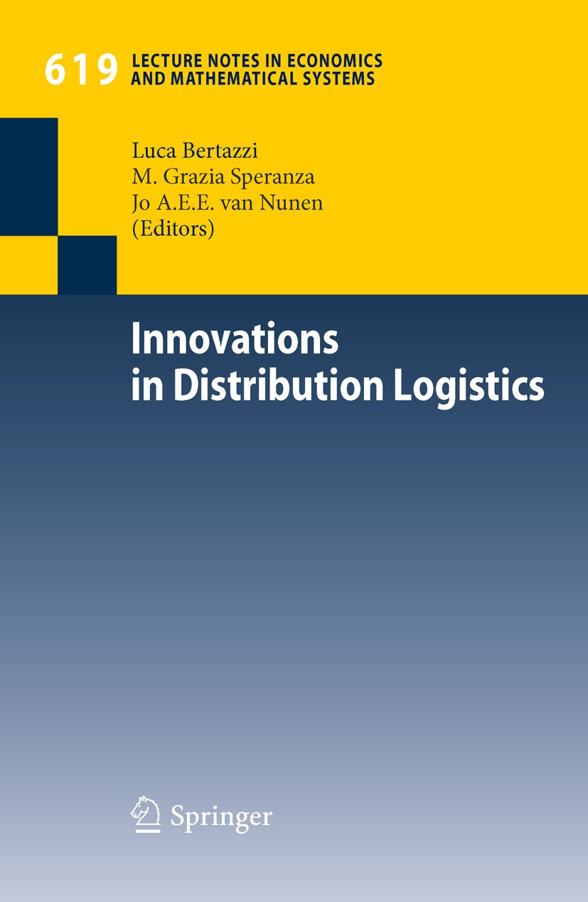 Titlebook: Innovations in Distribution Logistics; Jo A.E.E. Nunen,M. Grazia Speranza,Luca Bertazzi Conference proceedings 2009 Springer-Verlag Berlin Titlebook: Innovations in Distribution Logistics; Jo A.E.E. Nunen,M. Grazia Speranza,Luca Bertazzi Conference proceedings 2009 Springer-Verlag Berlin