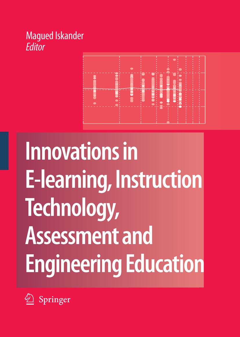 Titlebook: Innovations in E-learning, Instruction Technology, Assessment and Engineering Education; Magued Iskander Conference proceedings 20071st ed Titlebook: Innovations in E-learning, Instruction Technology, Assessment and Engineering Education; Magued Iskander Conference proceedings 20071st ed