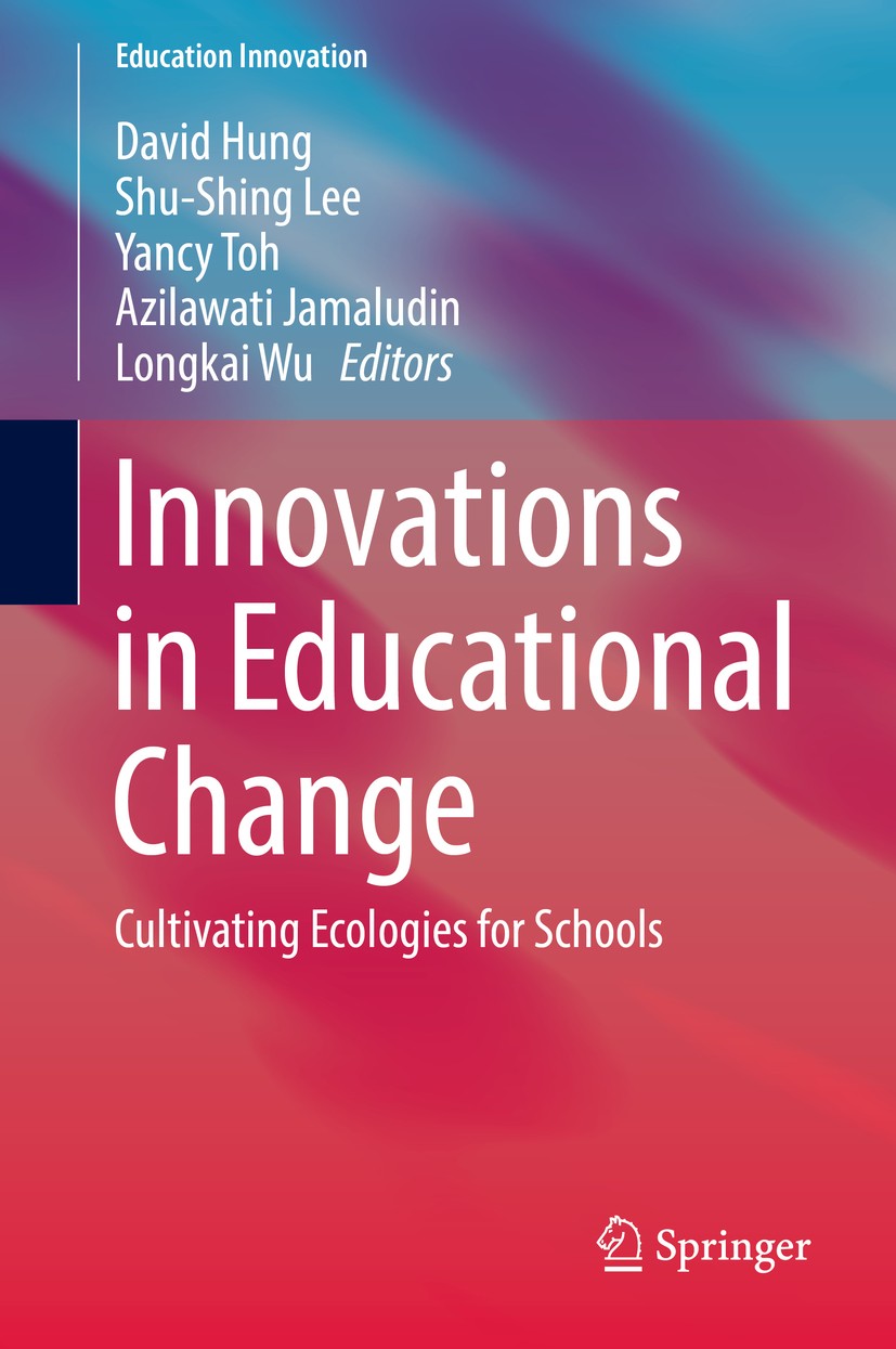 Titlebook: Innovations in Educational Change; Cultivating Ecologie David Hung,Shu-Shing Lee,Longkai Wu Book 2019 Springer Nature Singapore Pte Ltd. 20 Titlebook: Innovations in Educational Change; Cultivating Ecologie David Hung,Shu-Shing Lee,Longkai Wu Book 2019 Springer Nature Singapore Pte Ltd. 20