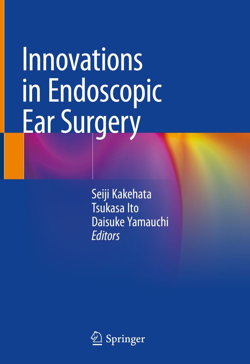 Titlebook: Innovations in Endoscopic Ear Surgery; Seiji Kakehata,Tsukasa Ito,Daisuke Yamauchi Book 2020 Springer Nature Singapore Pte Ltd. 2020 Ear s Titlebook: Innovations in Endoscopic Ear Surgery; Seiji Kakehata,Tsukasa Ito,Daisuke Yamauchi Book 2020 Springer Nature Singapore Pte Ltd. 2020 Ear s