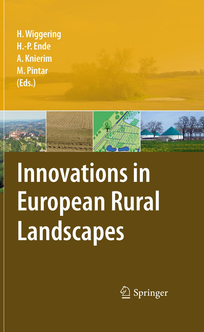 Titlebook: Innovations in European Rural Landscapes; Hubert Wiggering,Hans-Peter Ende,Marina Pintar Book 2010 Springer-Verlag Berlin Heidelberg 2010 Titlebook: Innovations in European Rural Landscapes; Hubert Wiggering,Hans-Peter Ende,Marina Pintar Book 2010 Springer-Verlag Berlin Heidelberg 2010