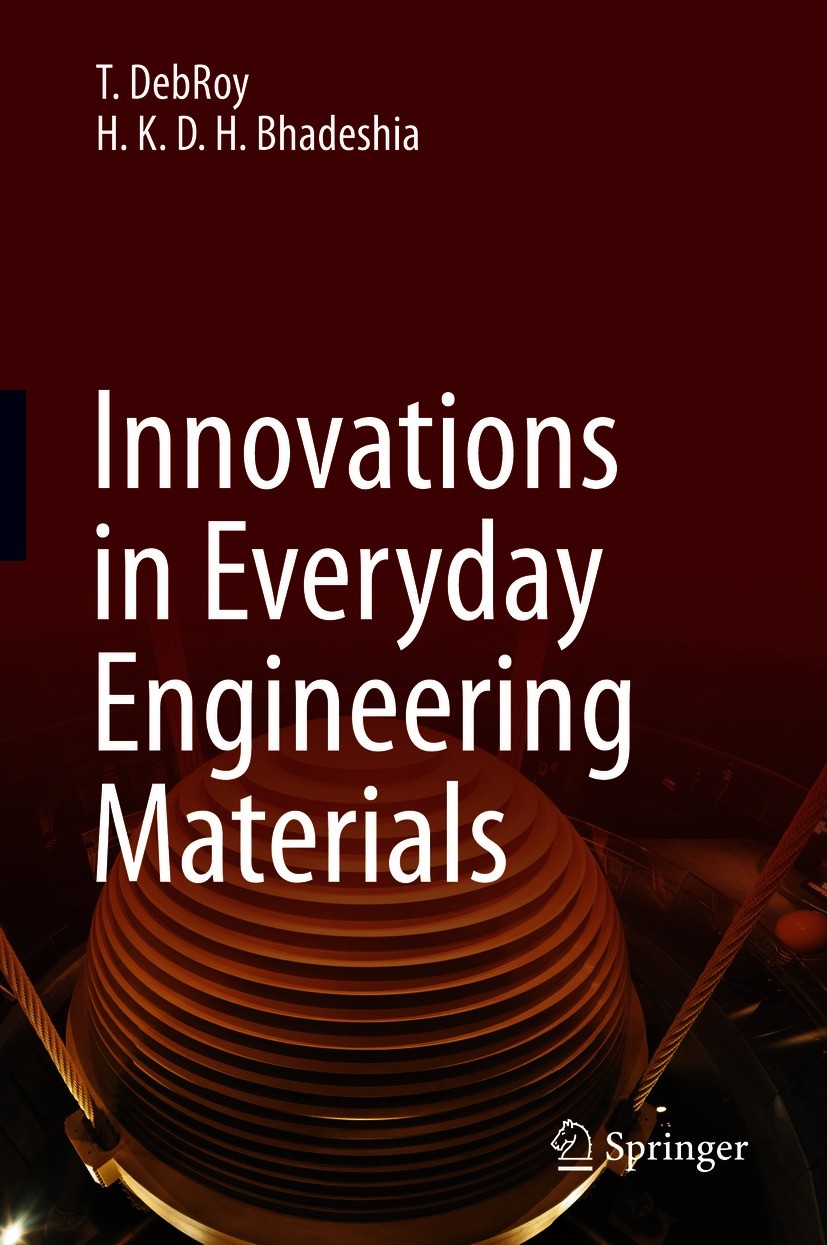 Titlebook: Innovations in Everyday Engineering Materials; T. DebRoy,H. K. D. H. Bhadeshia Book 2021 Springer Nature Switzerland AG 2021 Metallic Mate Titlebook: Innovations in Everyday Engineering Materials; T. DebRoy,H. K. D. H. Bhadeshia Book 2021 Springer Nature Switzerland AG 2021 Metallic Mate
