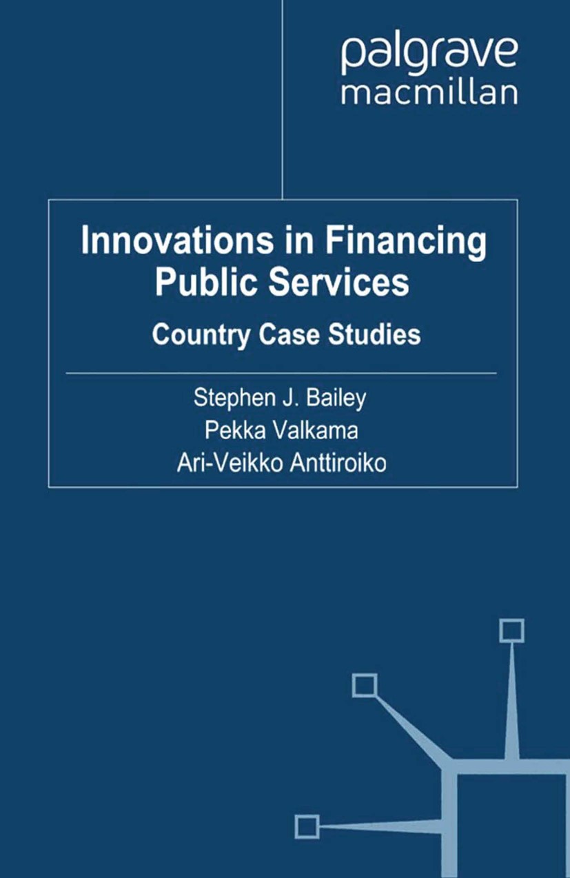 Titlebook: Innovations in Financing Public Services; Country Case Studies Stephen J. Bailey (Professor of Public Sector Econ Book 2010 Palgrave Macmil Titlebook: Innovations in Financing Public Services; Country Case Studies Stephen J. Bailey (Professor of Public Sector Econ Book 2010 Palgrave Macmil
