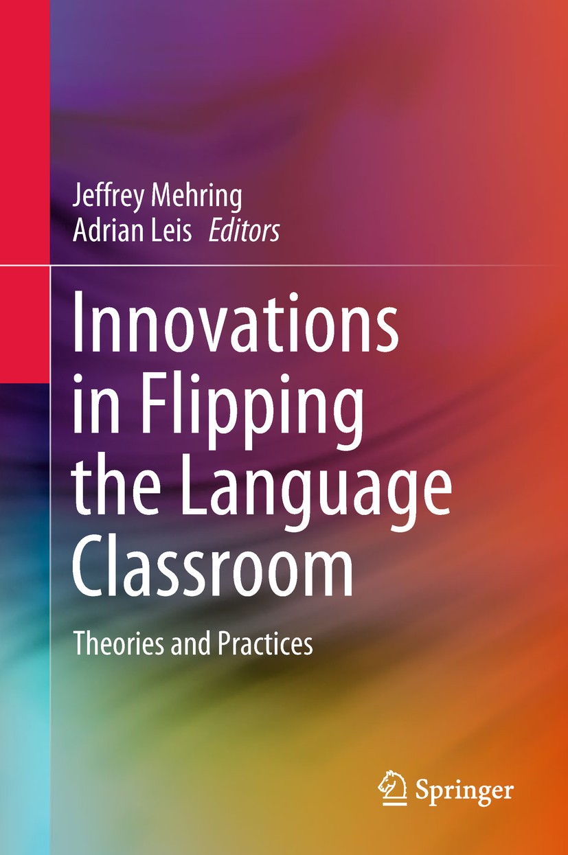 Titlebook: Innovations in Flipping the Language Classroom; Theories and Practic Jeff Mehring,Adrian Leis Book 2018 Springer Nature Singapore Pte Ltd. Titlebook: Innovations in Flipping the Language Classroom; Theories and Practic Jeff Mehring,Adrian Leis Book 2018 Springer Nature Singapore Pte Ltd.
